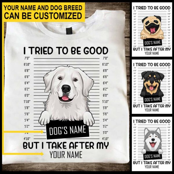 I Tried To Be Good - Dog Personalized T-shirt And Hoodie